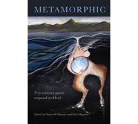 Metamorphic: 21st century poets respond to Ovid - O'Mahony Nessa (cur.)