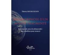 Métamorphose d’un monde fragmenté: Redonner du sens à la démocratie : une condition pour avancer