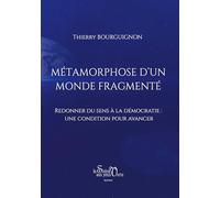 Métamorphose d'un monde fragmenté: Redonner du sens à la démocratie : une condition pour avancer