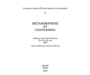 Metamorphose et conversion. Colloque tenù a la Sorbonne (21-22 mai 2005)