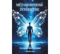 MÉTAMORPHOSE INTÉRIEURE: Un voyage vers l'essentiel