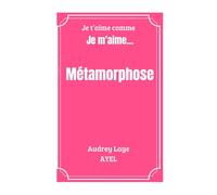 Métamorphose: Je t'aime comme je m'aime