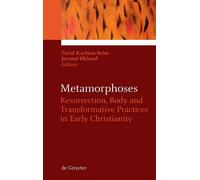 Metamorphoses: Resurrection, Body and Transformative Practices In Early Christia