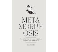 Metamorphosis: A 10-week course to changing your life