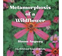 Metamorphosis of a Wildflower: Bloom Anyway