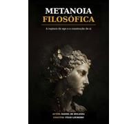 Metanoia Filosófica: A ruptura do ego e a construção de si