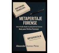 METAPERITAJE FORENSE: Una mirada desde la psiquiatría forense. Guía para Peritos Forenses: 39
