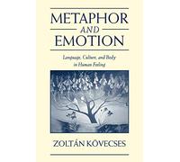 Metaphor and Emotion: Language, Culture, and Body in Human Feeling (Studies in