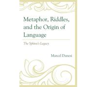 Metaphor, Riddles, and the Origin of Language: The Sphinx’s Legacy