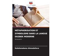 MÉTAPHORISATION ET SYMBOLISME DANS LA LANGUE OUZBEK MODERNE: Monographie