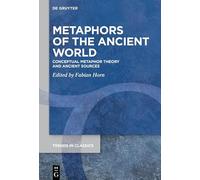 Metaphors of the Ancient World: Conceptual Metaphor Theory and Ancient Sources