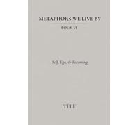 Metaphors We Live By: Book VI: Self, Ego, & Becoming