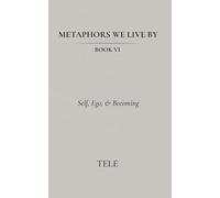 Metaphors We Live By: Book VI: Self, Ego, & Becoming: 6