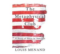 Metaphysical Club: A Story of Ideas in America