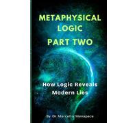 Metaphysical Logic 2: How Logic Reveals Modern Lies