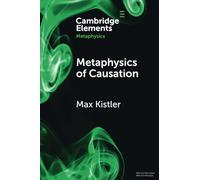 Max Kistler Metaphysics of Causation (Tascabile) Elements in Metaphysics