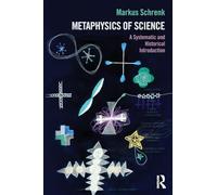 Metaphysics of Science: A Systematic and Historical Introduction [Lingua inglese]