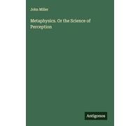 Metaphysics. Or the Science of Perception