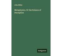 Metaphysics. Or the Science of Perception