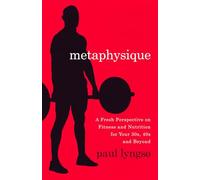 Metaphysique: A Fresh Perspective on Fitness and Nutrition for Your 30s, 40s and Beyond