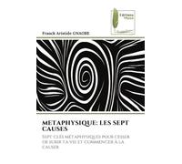 METAPHYSIQUE: LES SEPT CAUSES: Sept clés métaphysiques pour cesser de subir ta vie et commencer à la causer