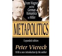 Metapolitics: From Wagner and the German Romantics to Hitler by Peter Viereck (2003-04-30)