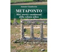 Metaponto. Miti, storia e monumenti della colonia achea