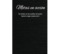 Metas en accion para crear una mejor version de ti: Redacta cada meta y el caminio hacia ellas para ser una mejor version de si mismo