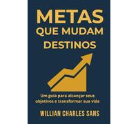 Metas que Mudam Destinos: Defina objetivos com propósito e transforme sonhos em movimento.
