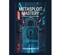 Metasploit Mastery: From Novice to Cybersecurity Expert