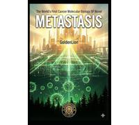 METASTASIS: The World's First Cancer Molecular Biology SF Novel