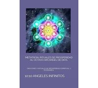 METATRON, RITUALES DE PROSPERIDAD AL OCTAVO ARCANGEL DE DIOS.: ORACIONES Y RITUALES DE PROSPERIDAD ESPIRITUAL Y ECONOMICA.