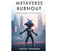 METAVERSE BURNOUT: Escaping Virtual Addiction in the Age of Infinite Reality