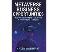Metaverse Business Opportunities: How Niche Markets Can Thrive in the Virtual Economy