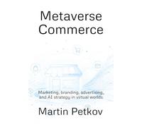 Metaverse Commerce: Marketing, branding, advertising, and AI strategy in virtual worlds
