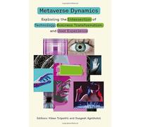 Metaverse Dynamics: Exploring the Intersection of Technology, Business Transformation and User Experience