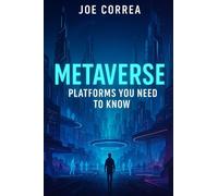 Metaverse Platforms You Need To Know: Explore Decentraland, The Sandbox, Roblox, Meta Horizon, and Other Digital Frontiers: 5