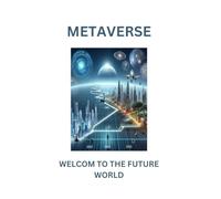 metaverse: welcome to the new future world: exoloring the new digital frontier