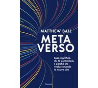 Metaverso. Cosa significa, chi lo controllerà e perché sta rivoluzionando le nostre vite