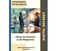 Metaverso Inteligente: Cómo la Ciencia y los Negocios Están Redefiniendo la Realidad