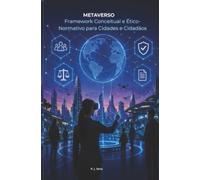 METAVERSO Um Framework Conceitual Ético-Normativo para Cidades e Cidadãos