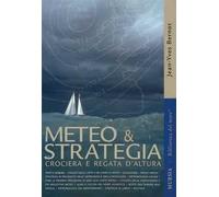 METEO & STRATEGIA - CROCIERA E REGATA D'ALTURA - BERNOT JEAN-YVES - Ugo Mursia