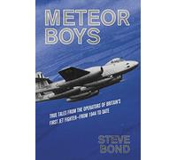 Meteor Boys: True Tales from the Operators of Britain's First Jet Fighter - from 1944 to Date