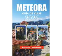 METEORA GUÍA DE VIAJE 2026: Explora Meteora con itinerarios fáciles, atracciones imprescindibles, viajes económicos, mapas y consejos privilegiados
