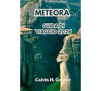 Meteora Guida di viaggio 2026: Esplora i monasteri, le formazioni rocciose, i sentieri escursionistici, i punti panoramici, la cucina greca e completa ... nella Grecia continentale nel 2026