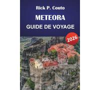 METEORA GUIDE DE VOYAGE 2026: Explorez des monastères, des sentiers de randonnée, des expériences culturelles, la cuisine locale et les activités de plein air pour les visiteurs débutants