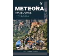METEORA TRAVEL GUIDE 2025-2026: Sacred Peaks, Timeless Monasteries & Trails Through the Sky in Central Greece