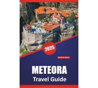 METEORA TRAVEL GUIDE 2025: Monasteries, Hiking Trails, Local Culture, And Practical Tips for Exploring Mainland Greece.