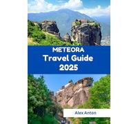 Meteora Travel Guide 2025: Sacred Heights, Hidden Paths & Soulful Journeys in the Heart of Greece