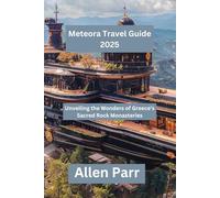 Meteora Travel Guide 2025: Unveiling the Wonders of Greece’s Sacred Rock Monasteries